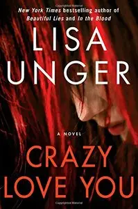 Crazy Love You: A Novel by Lisa Unger