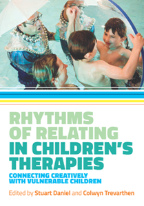 Rhythms of Relating in Children's Therapies : Connecting Creatively with Vulnerable Children