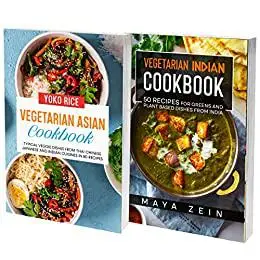 Indian And Vegetarian Asian Cookbook: 2 Books In 1: 130 Recipes For Curry Dishes And Veggie Food From India