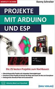 Projekte mit Arduino und ESP: Die 25 besten Projekte zum Nachbauen (German Edition)