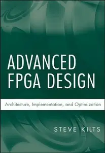 Steve Kilts, "Advanced FPGA Design: Architecture, Implementation, and Optimization" (Repost)