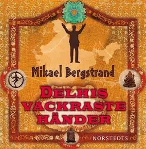 «Delhis vackraste händer» by Mikael Bergstrand