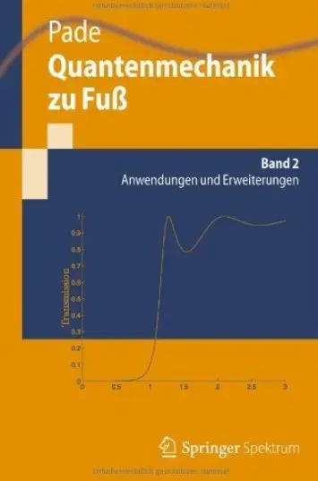 Quantenmechanik zu Fuß. Band 2: Anwendungen und Erweiterungen