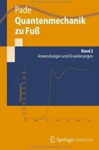 Quantenmechanik zu Fuß. Band 2: Anwendungen und Erweiterungen