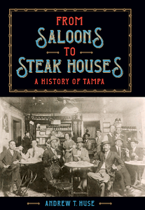 From Saloons to Steak Houses : A History of Tampa