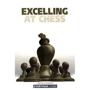 Jacob Aagaard, "Excelling at Chess (Everyman Chess)" (repost)