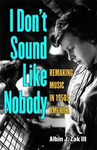 I Don't Sound Like Nobody: Remaking Music in 1950s America