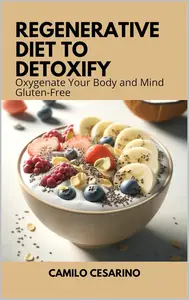 Regenerative Diet to Detoxify: Oxygenate Your Body and Mind Gluten-Free