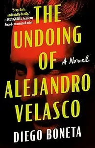 The Undoing of Alejandro Velasco: A Novel