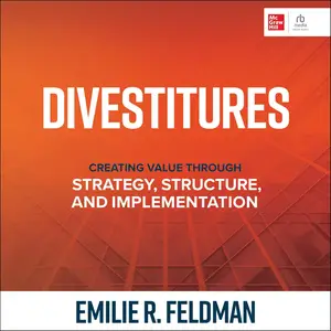 Divestitures: Creating Value Through Strategy, Structure, and Implementation