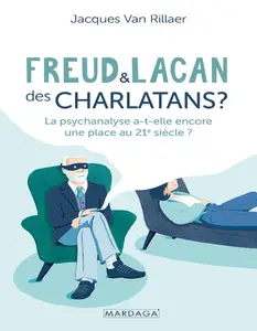 Freud et Lacan, des charlatans ? La psychanalyse a-t-elle encore une place au 21e siècle ? - Jacques Van Rillaer