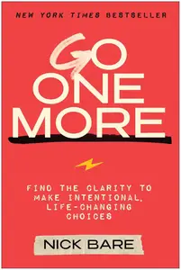 Go One More: Find the Clarity to Make Intentional, Life-Changing Choices
