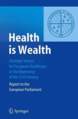 Health is Wealth: Strategic Visions for European Healthcare at the Beginning of the 21st Century, Report of the European Parlia