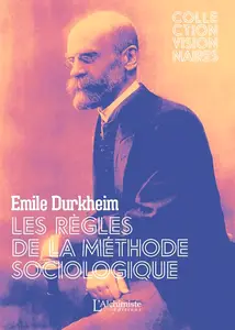 Émile Durkheim, "Les règles de la méthode sociologique"