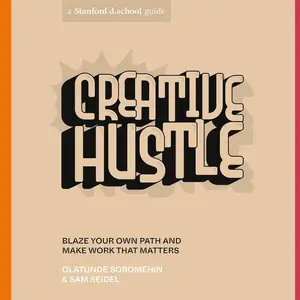 Creative Hustle: Blaze Your Own Path and Make Work That Matters (Stanford d.school Library)