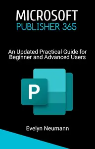 Microsoft Publisher 365: An updated practical guide for beginner and advanced users