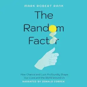 The Random Factor: How Chance and Luck Profoundly Shape Our Lives and the World Around Us [Audiobook]