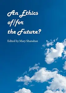 An Ethics of/for the Future?