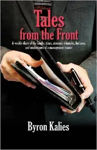 Tales from the Front : A Weekly Diary of the Laughs, Tears, Stresses, Triumphs, Fortunes and Misfortunes of a Management Traine