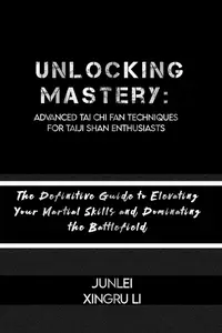 Unlocking Mastery: Advanced Tai Chi Fan Techniques for Taiji Shan Enthusiasts: The Definitive Guide to Elevating Your