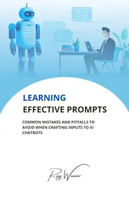 Learning Effective Prompts: Common mistakes and pitfalls to avoid when crafting inputs to AI chatbots