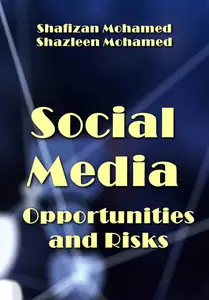 "Social Media: Opportunities and Risks" ed. by  Shafizan Mohamed, Shazleen Mohamed