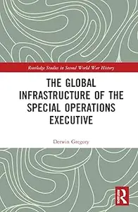 The Global Infrastructure of the Special Operations Executive