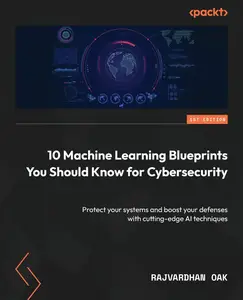 10 Machine Learning Blueprints You Should Know for Cybersecurity