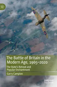 The Battle of Britain in the Modern Age, 1965–2020: The State’s Retreat and Popular Enchantment