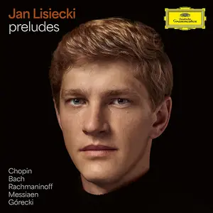 Jan Lisiecki - Preludes: Chopin, Bach, Rachmaninoff, Messiaen, Górecki (2025)