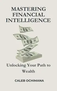 Mastering Financial Intelligence: Unlocking Your Path to Wealth