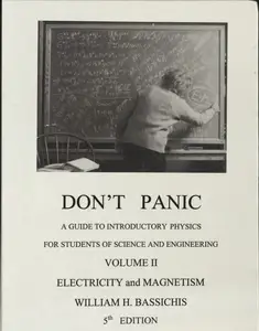 Dont Panic, A GUIDE TO INTRODUCTORY PHYSICS FOR STUDENTS OF SCIENCE AND ENGINEERING, VOLUME II: ELECTRICITY and MAGNETISM