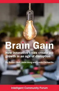 Brain Gain: How innovative cities create job growth in an age of disruption