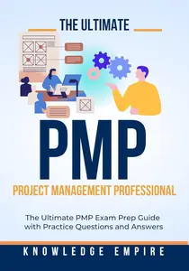 The Ultimate Project Management Professional (PMP) Exam Prep Guide With Practice Questions and Answers for Success