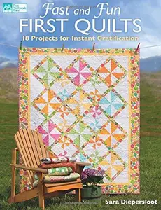 Fast and Fun First Quilts: 18 Projects for Instant Gratification