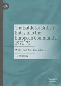 The Battle for British Entry into the European Community, 1971-72: Whips and Anti-Marketeers
