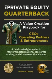 The Private Equity Quarterback: A Value Creation Playbook for CEOs, Operating Partners, & Entrepreneurs