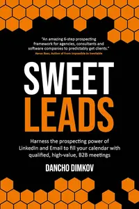 Sweet Leads: Harness the prospecting power of LinkedIn and Email to fill calendar with qualified, high-value B2B meetings