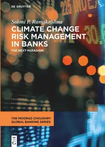 Climate Change Risk Management in Banks: The Next Paradigm (The Moorad Choudhry Global Banking Series)