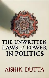 The Unwritten Laws of Power in Politics