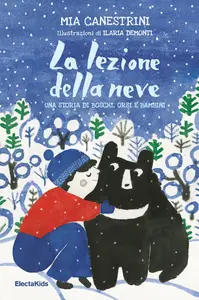 La lezione della neve. Una storia di boschi, orsi e bambini - Mia Canestrini