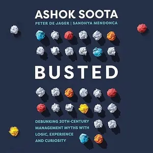 Busted: Debunking Management Myths with Logic, Experience and Curiosity [Audiobook]