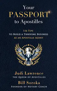 Your Passport to Apostilles: 116 Tips to Build a Thriving Business as an Apostille Agent
