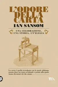 L'odore della carta. Una celebrazione, una storia, una elegia - Ian Sansom