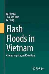 Flash Floods in Vietnam: Causes, Impacts, and Solutions
