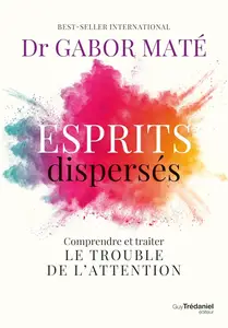 Gabor Maté, "Esprits dispersés : Comprendre et traiter le trouble de l'attention"