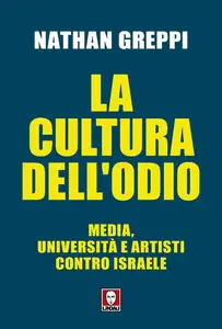 Nathan Greppi - La cultura dell'odio. Media, università e artisti contro Israele