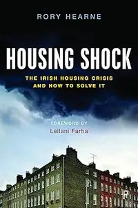 Housing Shock: The Irish Housing Crisis and How to Solve It