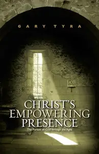 Christ's Empowering Presence : The Pursuit of God Through the Ages