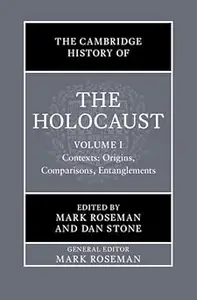 The Cambridge History of the Holocaust: Volume 1, Contexts: Origins, Comparisons, Entanglements